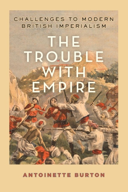 Trouble with Empire: Challenges to Modern British Imperialism