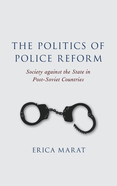 Politics of Police Reform: Society Against the State in Post-Soviet Countries