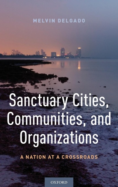 Sanctuary Cities, Communities, and Organizations: A Nation at a Crossroads