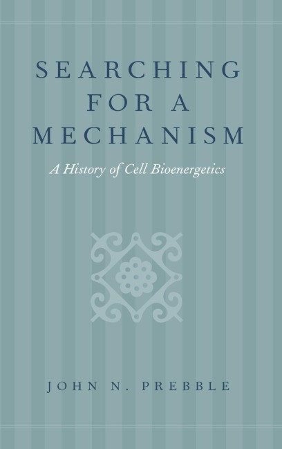 Searching for a Mechanism: A History of Cell Bioenergetics