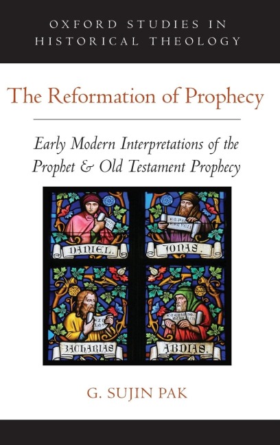 Reformation of Prophecy: Early Modern Interpretations of the Prophet & Old Testament Prophecy