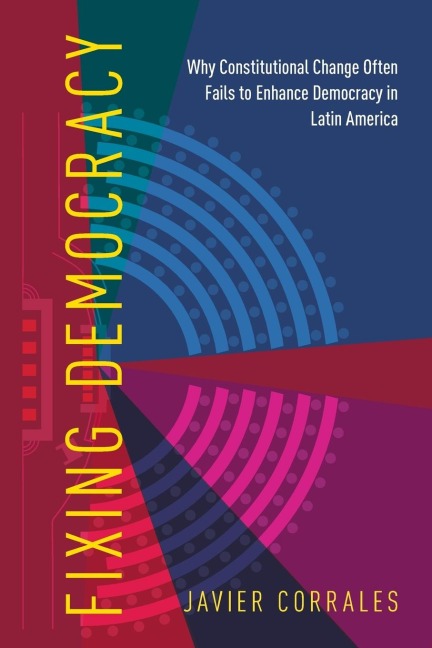 Fixing Democracy: Why Constitutional Change Often Fails to Enhance Democracy in Latin America