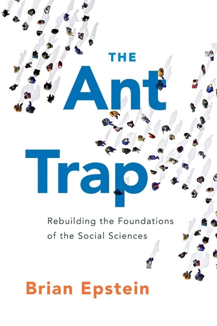 Ant Trap: Rebuilding the Foundations of the Social Sciences