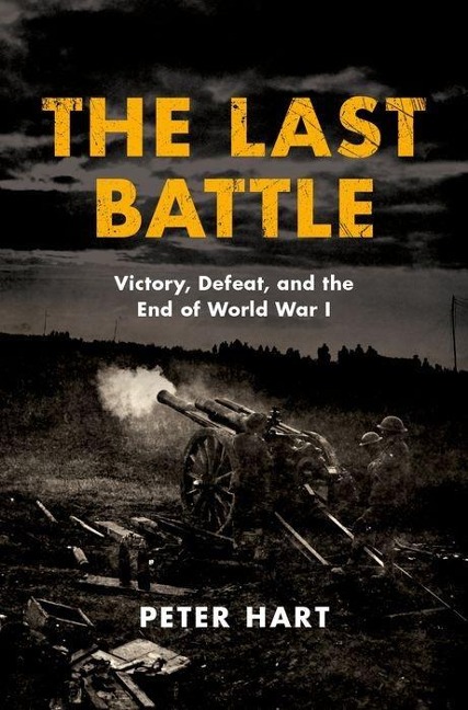 Last Battle: Victory, Defeat, and the End of World War I