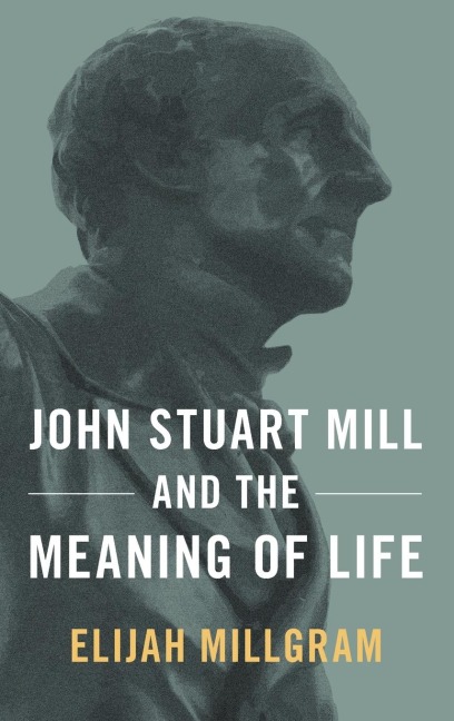 JOHN STUART MILL & THE MEANING OF LIFE C