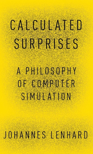 Calculated Surprises: A Philosophy of Computer Simulation