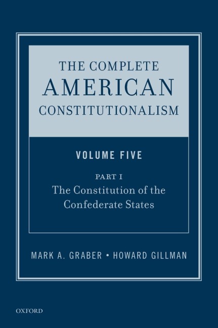 Complete American Constitutionalism, Volume Five, Part I: The Constitution of the Confederate States