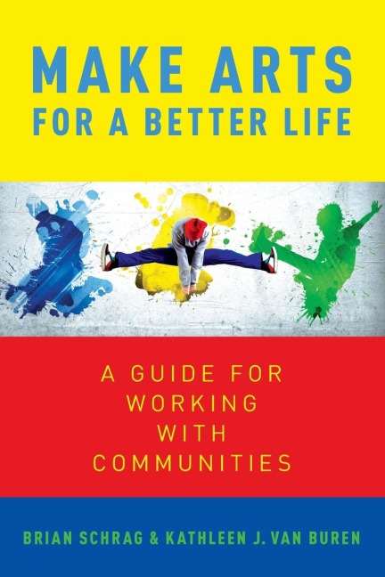 Make Arts for a Better Life: A Guide for Working with Communities