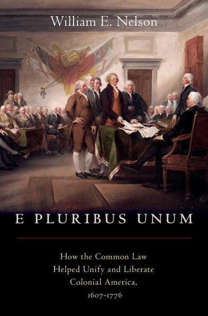E Pluribus Unum: How the Common Law Helped Unify and Liberate Colonial America, 1607-1776