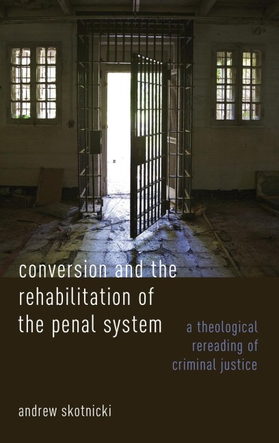 Conversion and the Rehabilitation of the Penal System: A Theological Rereading of Criminal Justice