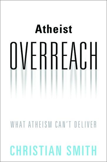 Atheist Overreach: What Atheism Cant Deliver