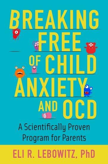 Breaking Free Of Child Anxiety And Ocd: A Scientifically Proven Program for Parents