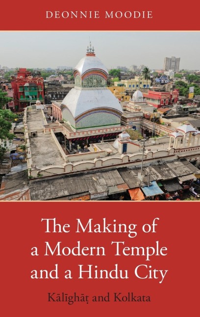 Making of a Modern Temple and a Hindu City: Kalighat and Kolkata