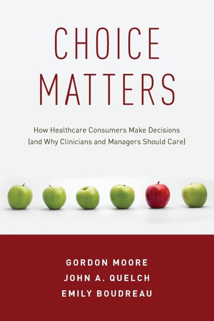 Choice Matters: How Healthcare Consumers Make Decisions (and Why Clinicians and Managers Should Care)