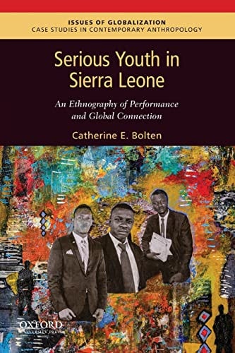 Serious Youth in Sierra Leone An Ethnography of Performance and Global Connection