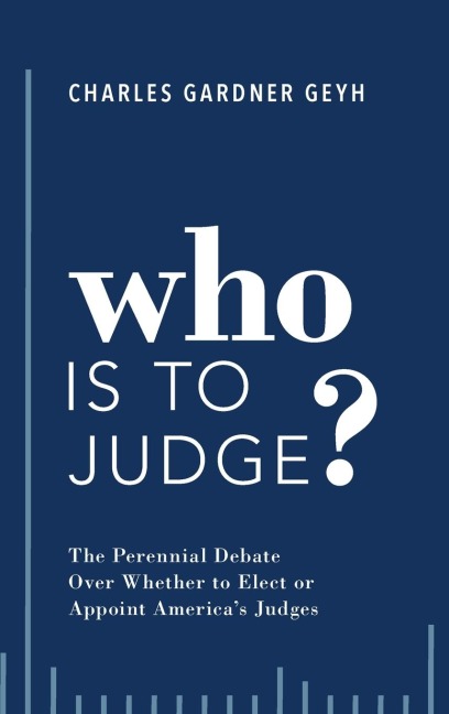 Who Is to Judge?: The Perennial Debate Over Whether to Elect or Appoint Americas Judges