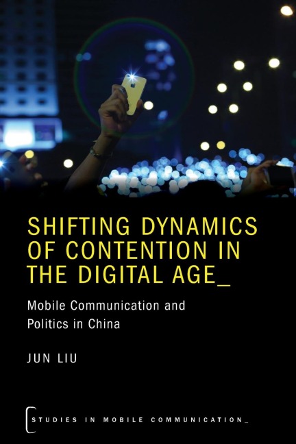 Shifting Dynamics of Contention in the Digital Age: Mobile Communication and Politics in China