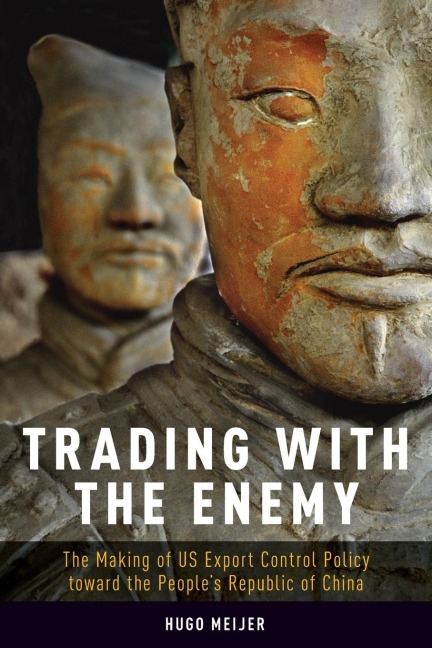 Trading with the Enemy: The Making of Us Export Control Policy Toward the Peoples Republic of China