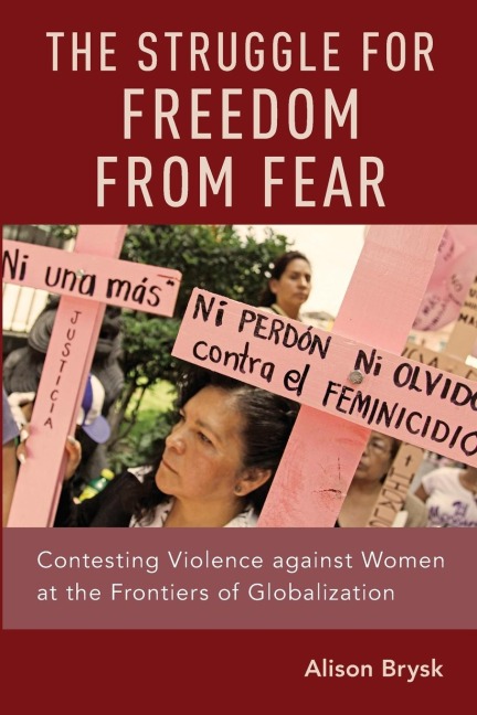 Struggle for Freedom from Fear: Contesting Violence Against Women at the Frontiers of Globalization