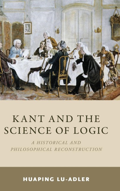 Kant and the Science of Logic: A Historical and Philosophical Reconstruction