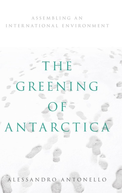 Greening of Antarctica: Assembling an International Environment