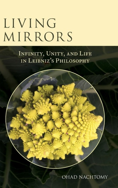 Living Mirrors: Infinity, Unity, and Life in Leibnizs Philosophy