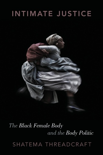Intimate Justice: The Black Female Body and the Body Politic
