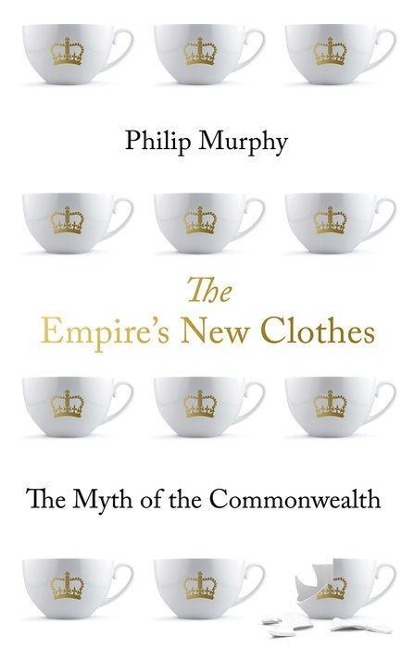 The Empires New Clothes: The Myth of the Commonwealth
