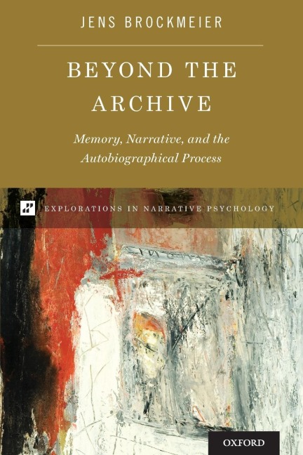 Beyond the Archive: Memory, Narrative, and the Autobiographical Process