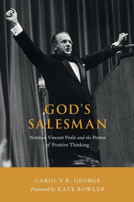 Gods Salesman: Norman Vincent Peale and the Power of Positive Thinking