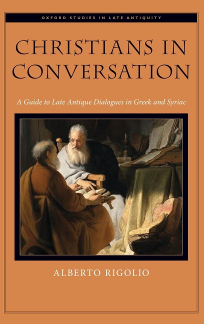 Christians in Conversation: A Guide to Late Antique Dialogues in Greek and Syriac