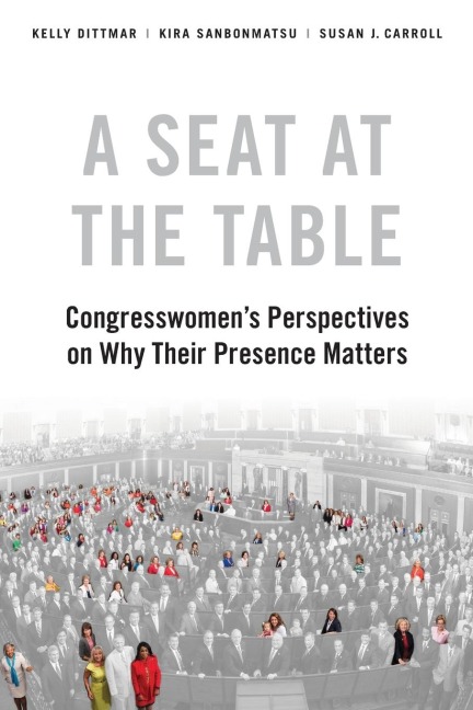 A Seat at the Table: Congresswomens Perspectives on Why Their Presence Matters