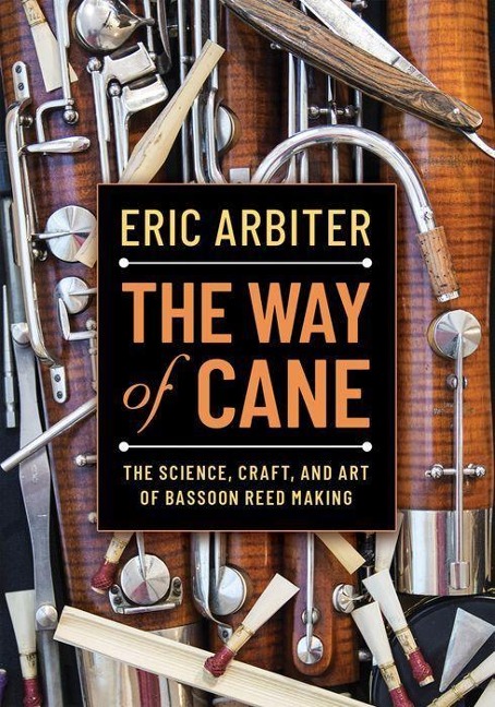 Way of Cane: The Science, Craft, and Art of Bassoon Reed-Making