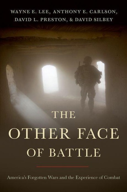 The Other Face of Battle: Americas Forgotten Wars and the Experience of Combat
