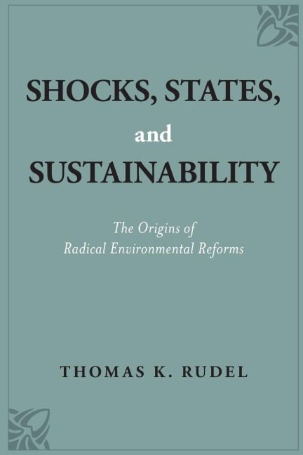 Shocks, States, and Sustainability: The Origins of Radical Environmental Reforms