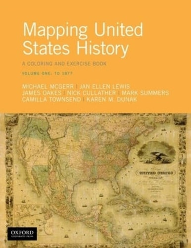 Mapping United States History A Coloring and Exercise Book, Volume One: To 1877