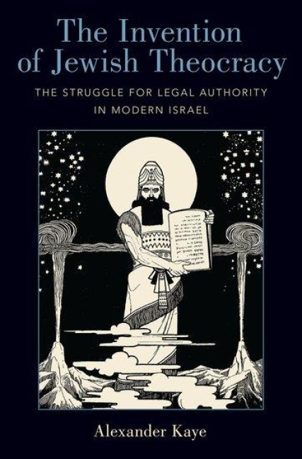 Invention of Jewish Theocracy: The Struggle for Legal Authority in Modern Israel