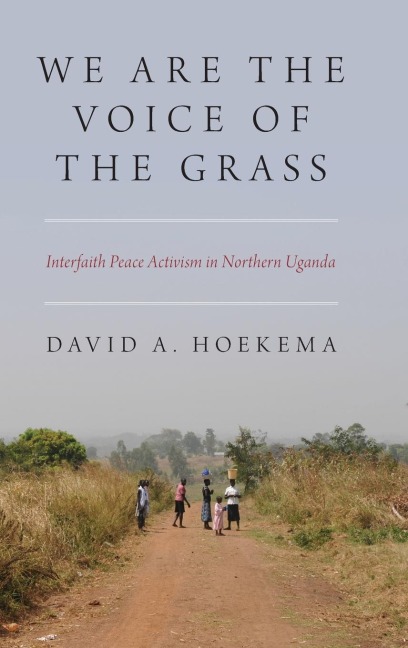 We Are the Voice of the Grass: Interfaith Peace Activism in Northern Uganda