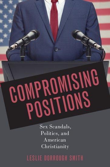 Compromising Positions Sex Scandals, Politics, and American Christianity