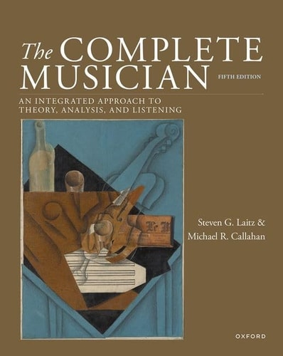 The Complete Musician An Integrated Approach to Theory, Analysis, and Listening