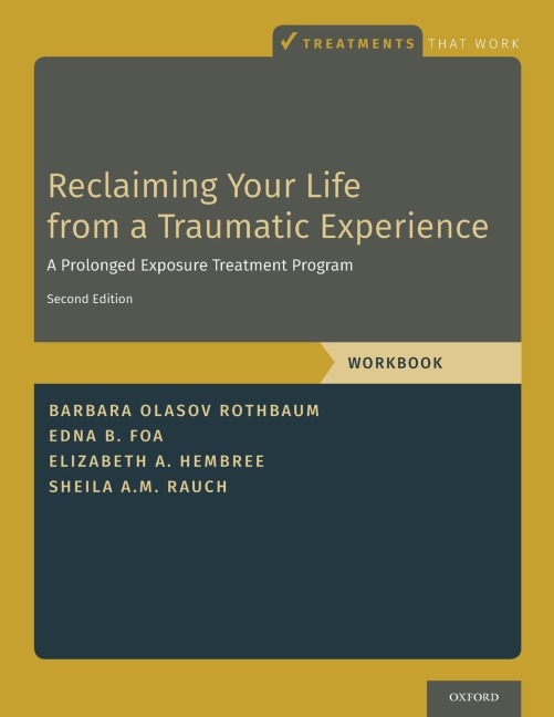 Reclaiming Your Life from a Traumatic Experience: A Prolonged Exposure Treatment Program - Workbook