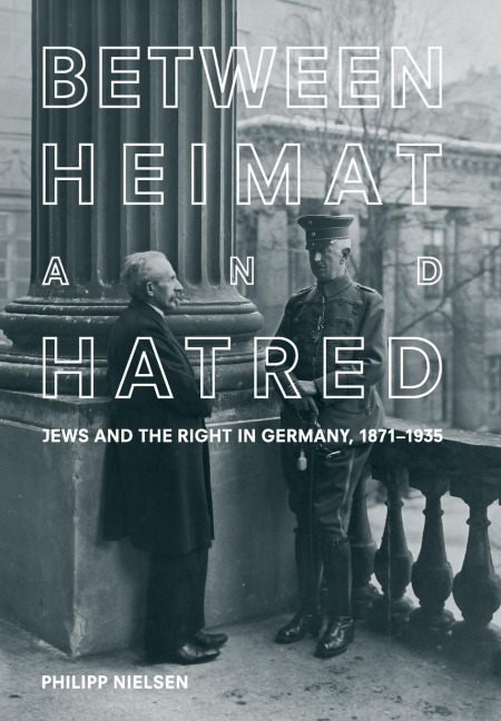 Between Heimat and Hatred: Jews and the Right in Germany, 1871-1935