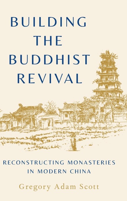 Building the Buddhist Revival: Reconstructing Monasteries in Modern China