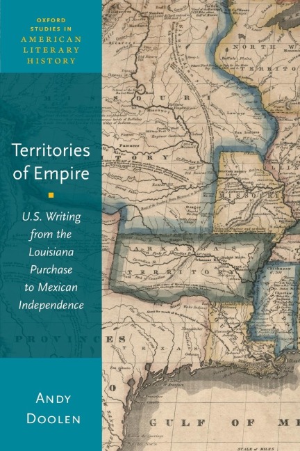 Territories of Empire: U.S. Writing from the Louisiana Purchase to Mexican Independence