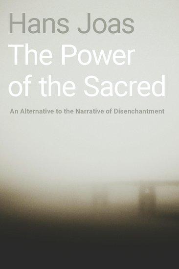 Power of the Sacred: An Alternative to the Narrative of Disenchantment