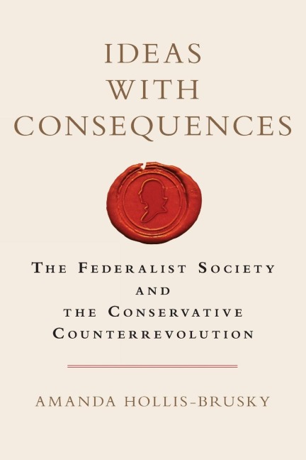 Ideas with Consequences: The Federalist Society and the Conservative Counterrevolution