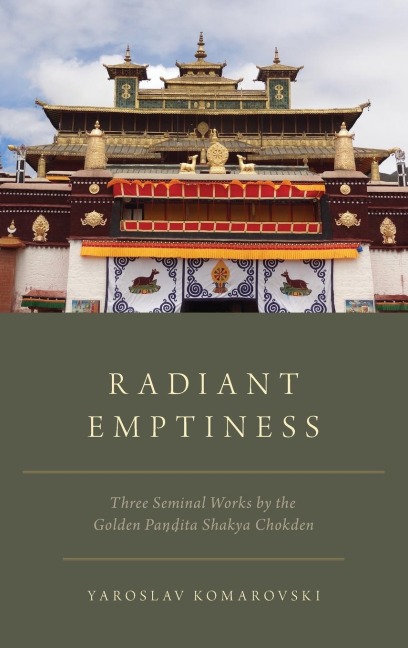 Radiant Emptiness: Three Seminal Works by the Golden Pandita Shakya Chokden