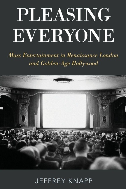 Pleasing Everyone: Mass Entertainment in Renaissance London and Golden-Age Hollywood