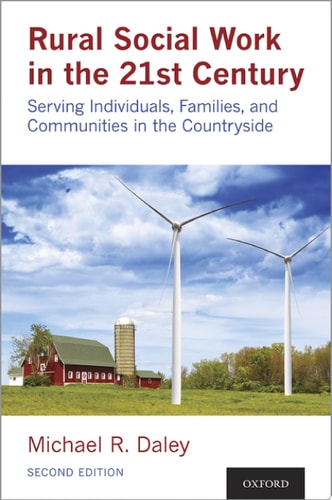 Rural Social Work in the 21st Century Serving Individuals, Families, and Communities in the Countryside
