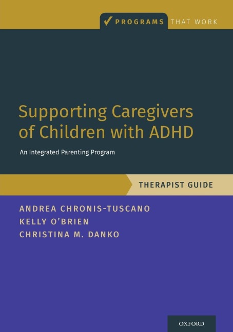 Supporting Caregivers of Children with ADHD: An Integrated Parenting Program, Therapist Guide